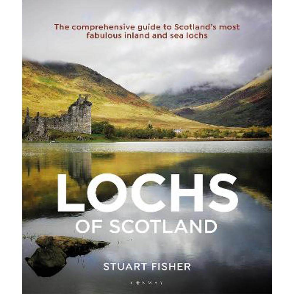Lochs of Scotland: The comprehensive guide to Scotland's most fabulous inland and sea lochs (Paperback) - Stuart Fisher